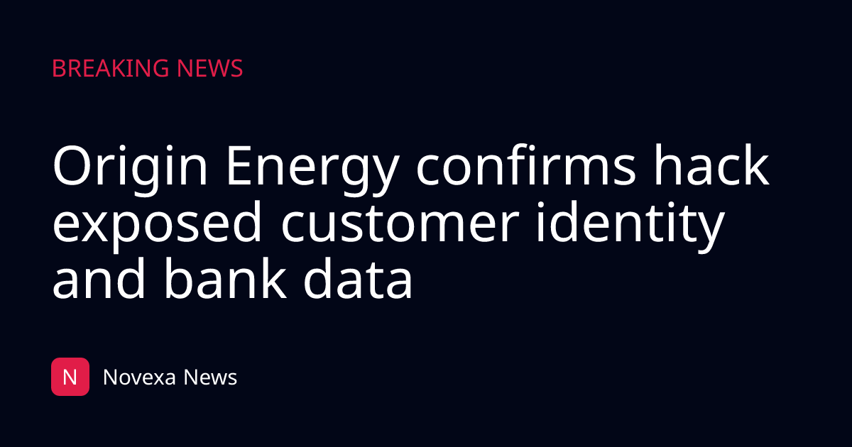 Origin Energy confirms hack exposed customer identity and bank data