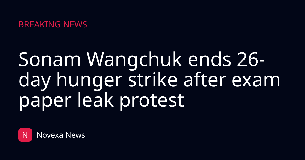 Sonam Wangchuk ends 26-day hunger strike after exam paper leak protest