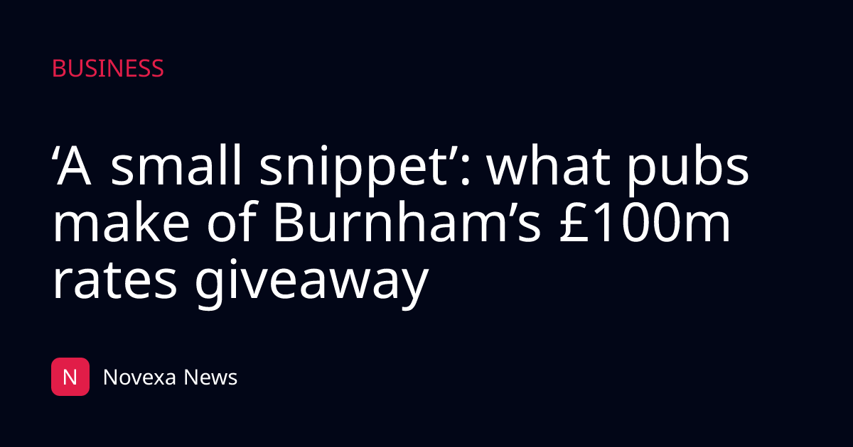 ‘A small snippet’: what pubs make of Burnham’s £100m rates giveaway