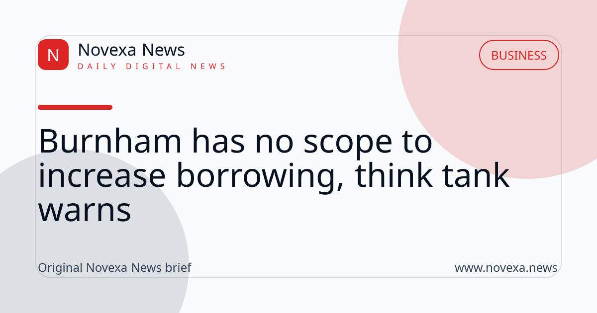 Burnham has no scope to increase borrowing, think tank warns