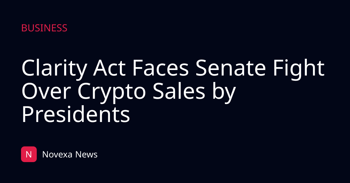 Clarity Act Faces Senate Fight Over Crypto Sales by Presidents