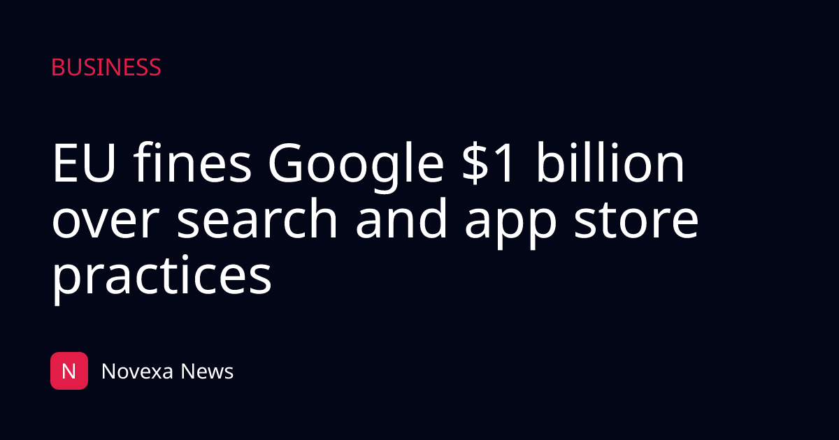 EU fines Google $1 billion over search and app store practices