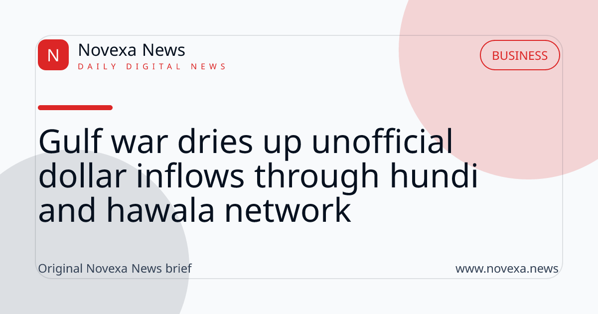 Gulf war dries up unofficial dollar inflows through hundi and hawala network