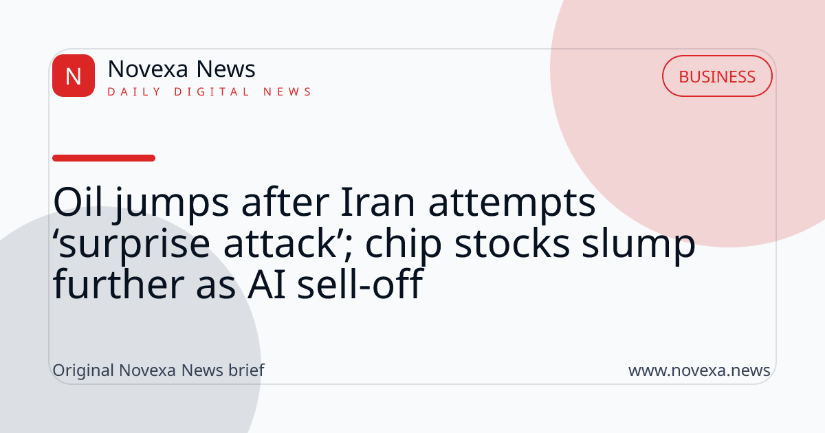 Oil jumps after Iran attempts ‘surprise attack’; chip stocks slump further as AI sell-off
