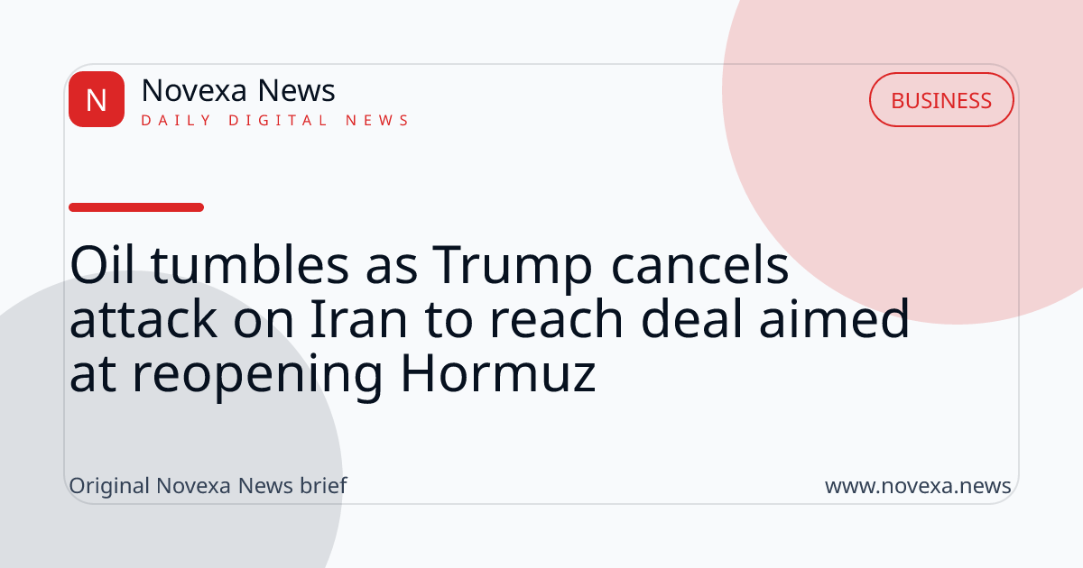 Oil tumbles as Trump cancels attack on Iran to reach deal aimed at reopening Hormuz