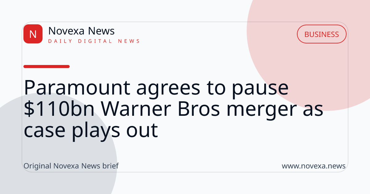 Paramount agrees to pause $110bn Warner Bros merger as case plays out