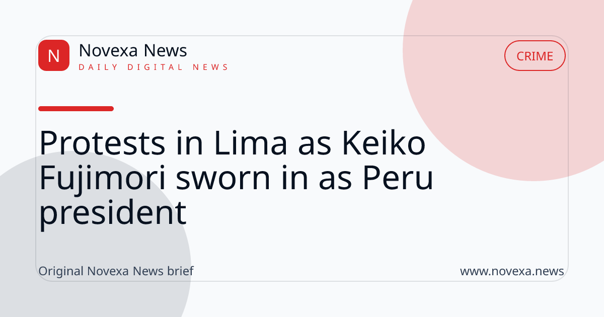 Protests in Lima as Keiko Fujimori sworn in as Peru president