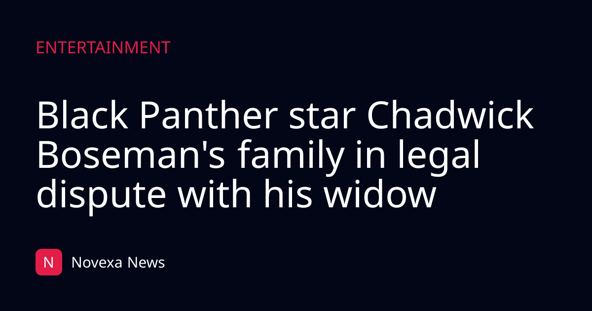 Black Panther star Chadwick Boseman's family in legal dispute with his widow