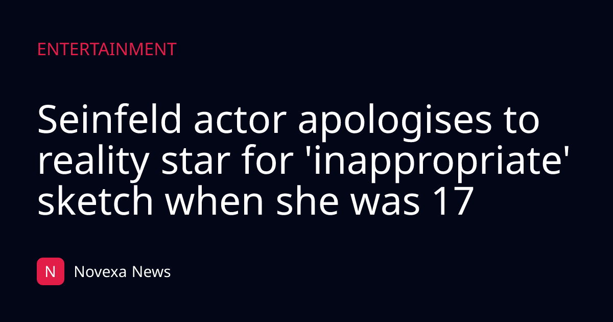 Seinfeld actor apologises to reality star for 'inappropriate' sketch when she was 17