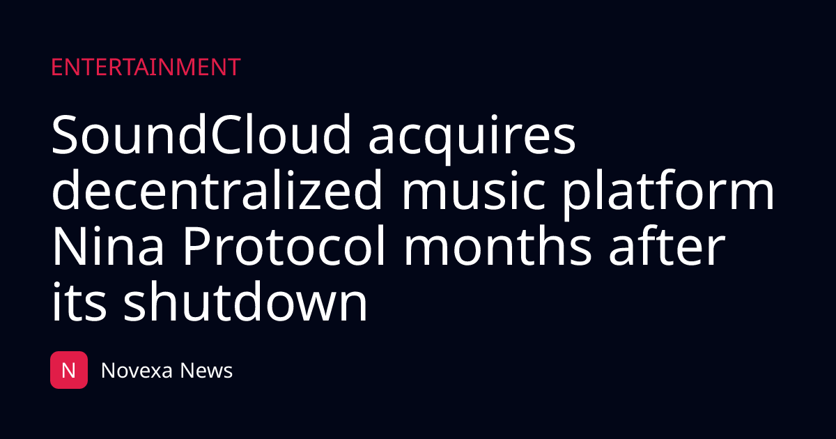 SoundCloud acquires decentralized music platform Nina Protocol months after its shutdown