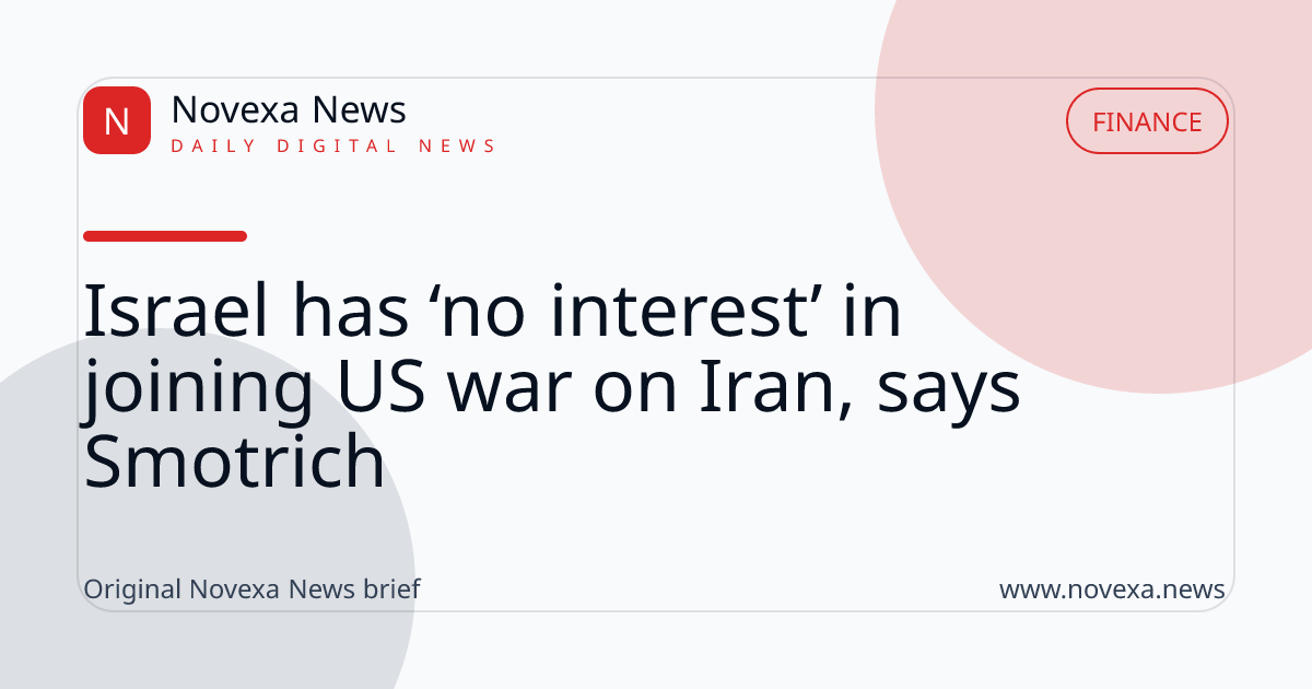 Israel has ‘no interest’ in joining US war on Iran, says Smotrich