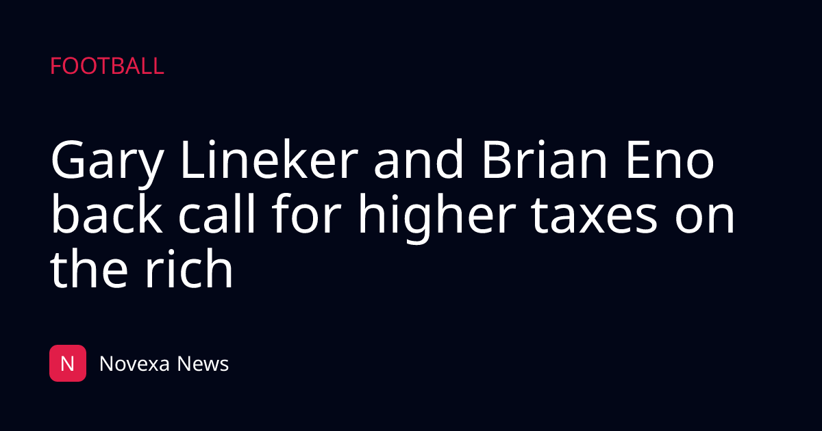 Gary Lineker and Brian Eno back call for higher taxes on the rich