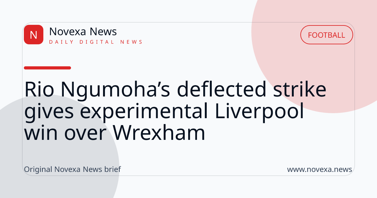 Rio Ngumoha’s deflected strike gives experimental Liverpool win over Wrexham
