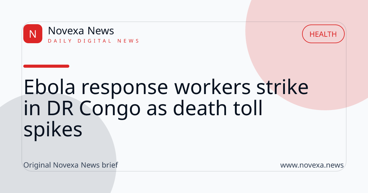 Ebola response workers strike in DR Congo as death toll spikes
