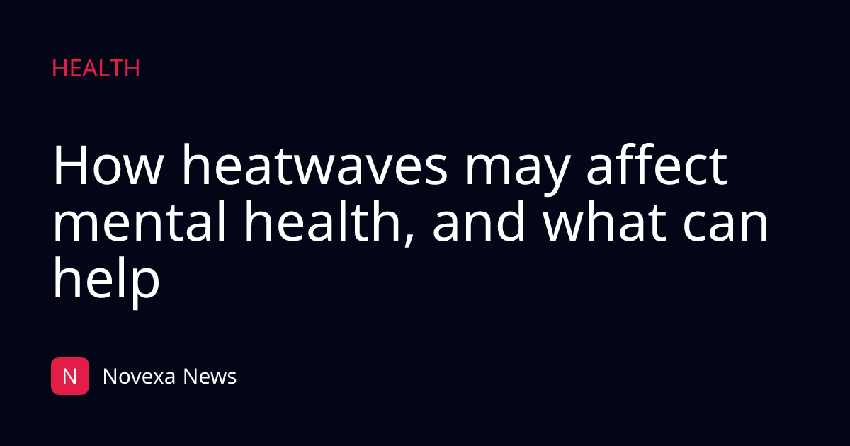 How heatwaves may affect mental health, and what can help