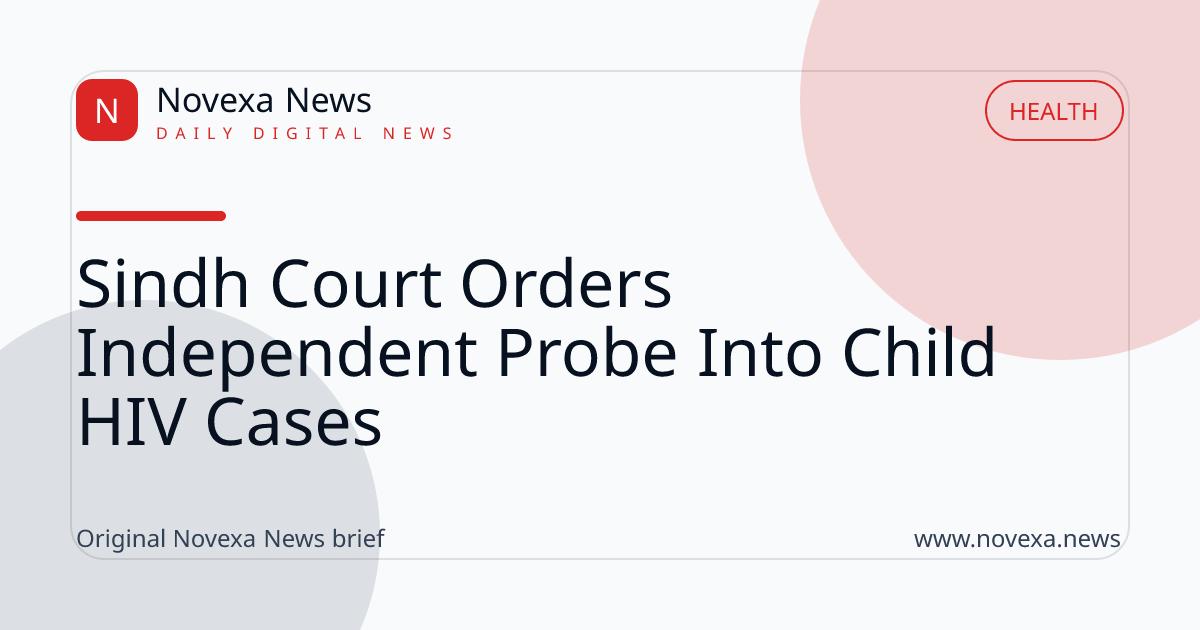Sindh Court Orders Independent Probe Into Child HIV Cases