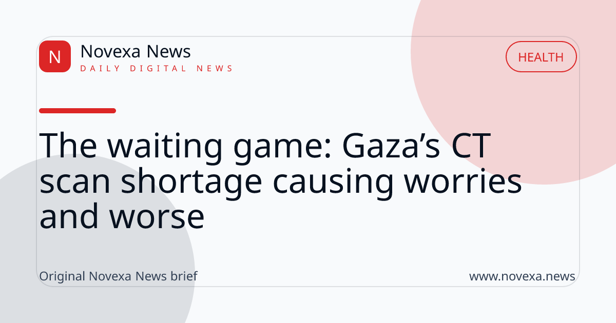 The waiting game: Gaza’s CT scan shortage causing worries and worse