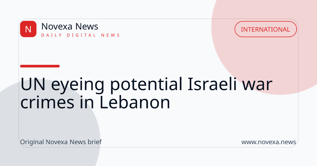 UN eyeing potential Israeli war crimes in Lebanon