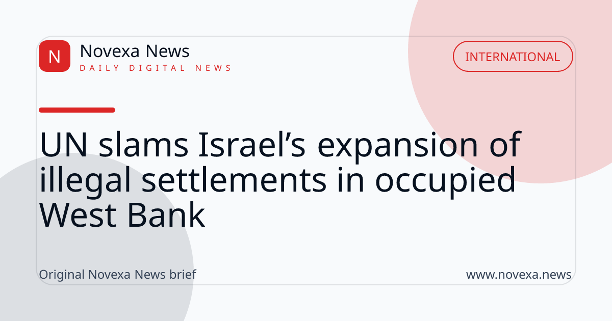 UN slams Israel’s expansion of illegal settlements in occupied West Bank