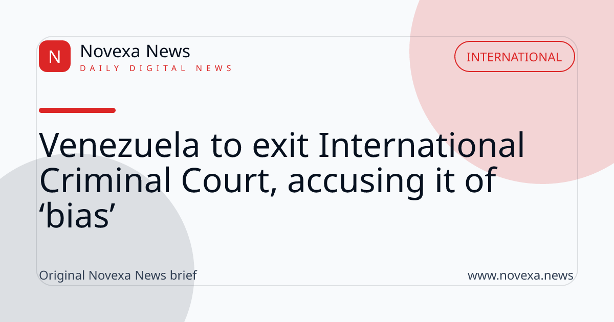 Venezuela to exit International Criminal Court, accusing it of ‘bias’