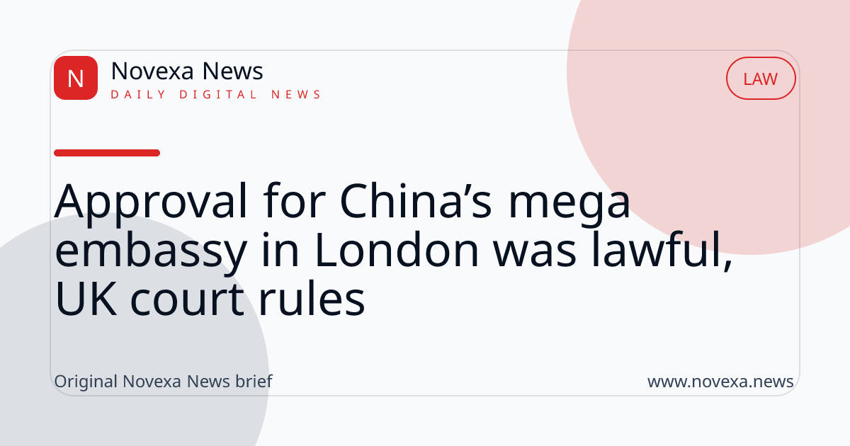 Approval for China’s mega embassy in London was lawful, UK court rules