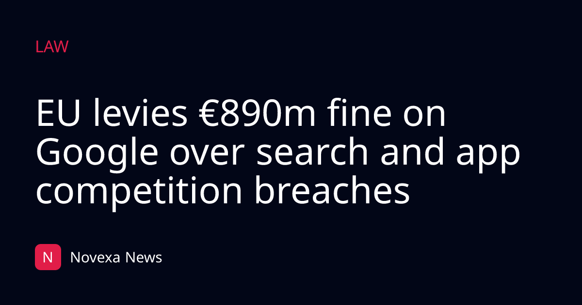 EU levies €890m fine on Google over search and app competition breaches