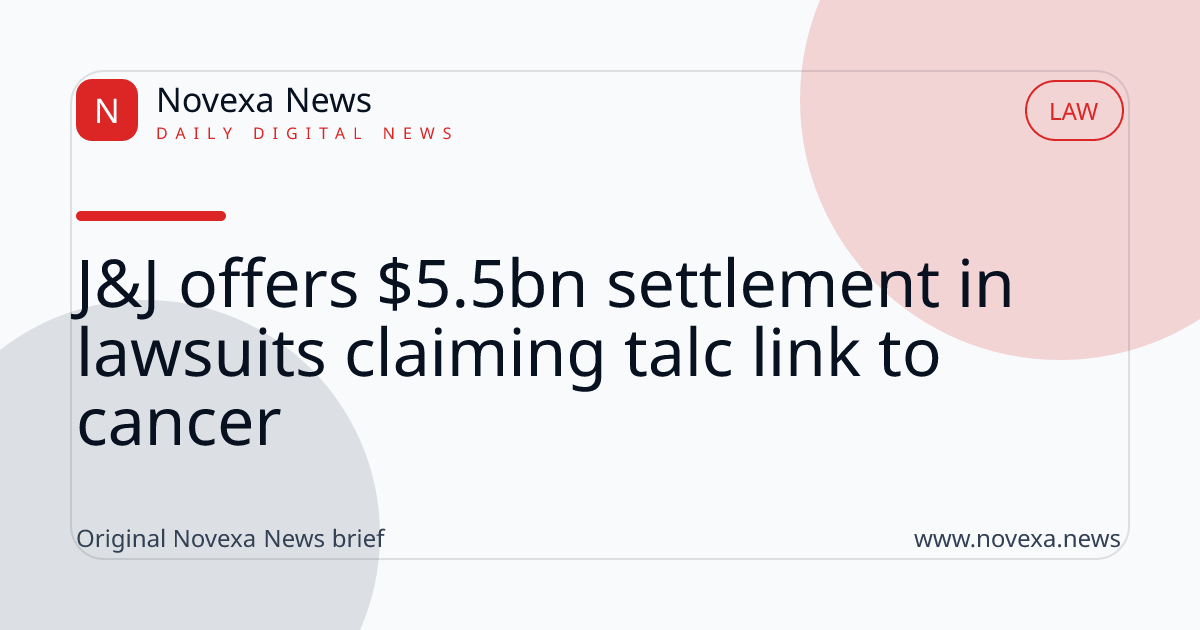 J&J offers $5.5bn settlement in lawsuits claiming talc link to cancer