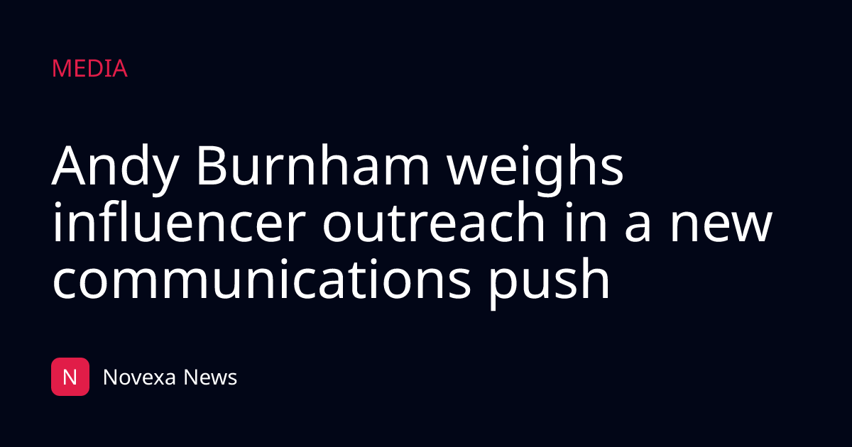 Andy Burnham weighs influencer outreach in a new communications push