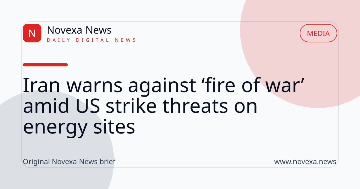 Iran warns against ‘fire of war’ amid US strike threats on energy sites