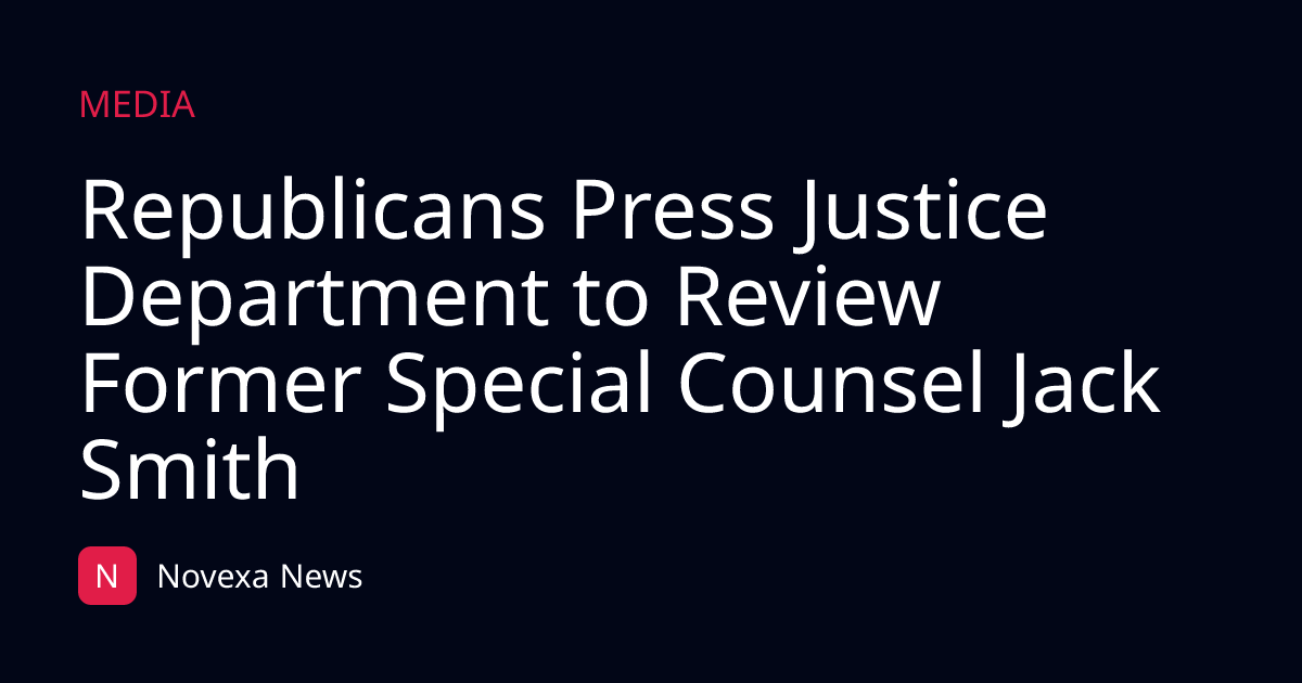 Republicans Press Justice Department to Review Former Special Counsel Jack Smith