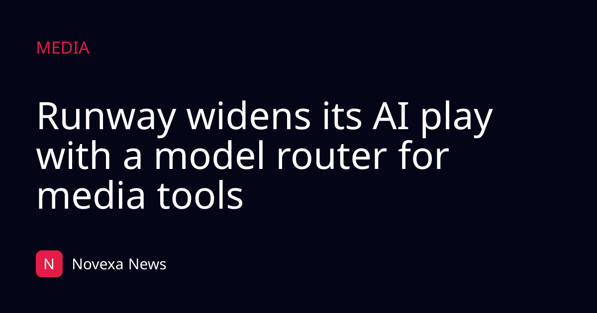 Runway widens its AI play with a model router for media tools