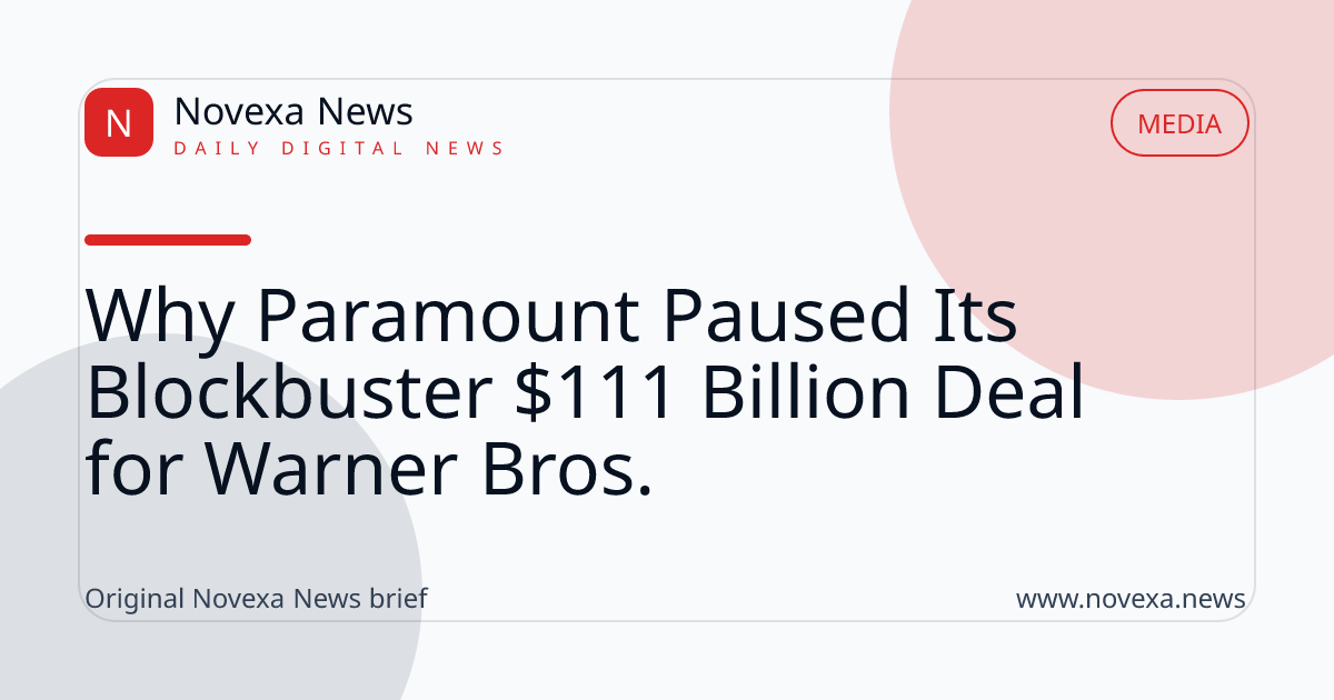 Why Paramount Paused Its Blockbuster $111 Billion Deal for Warner Bros.
