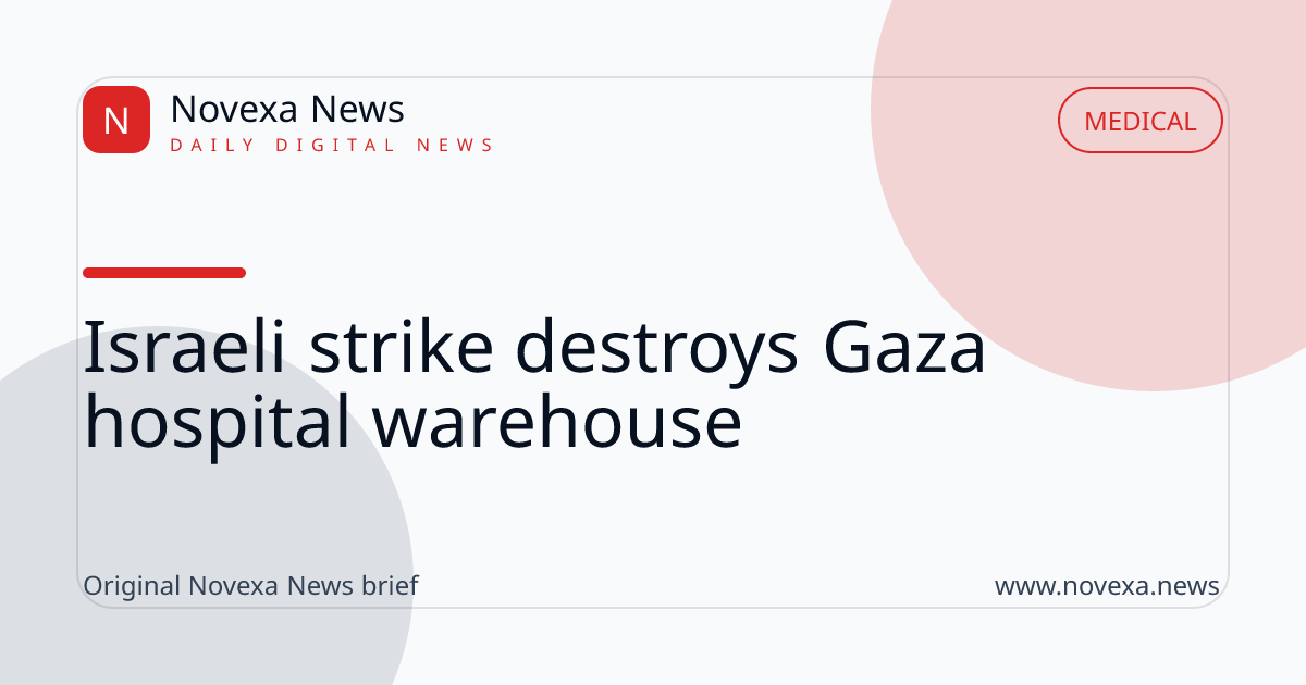 Israeli strike destroys Gaza hospital warehouse
