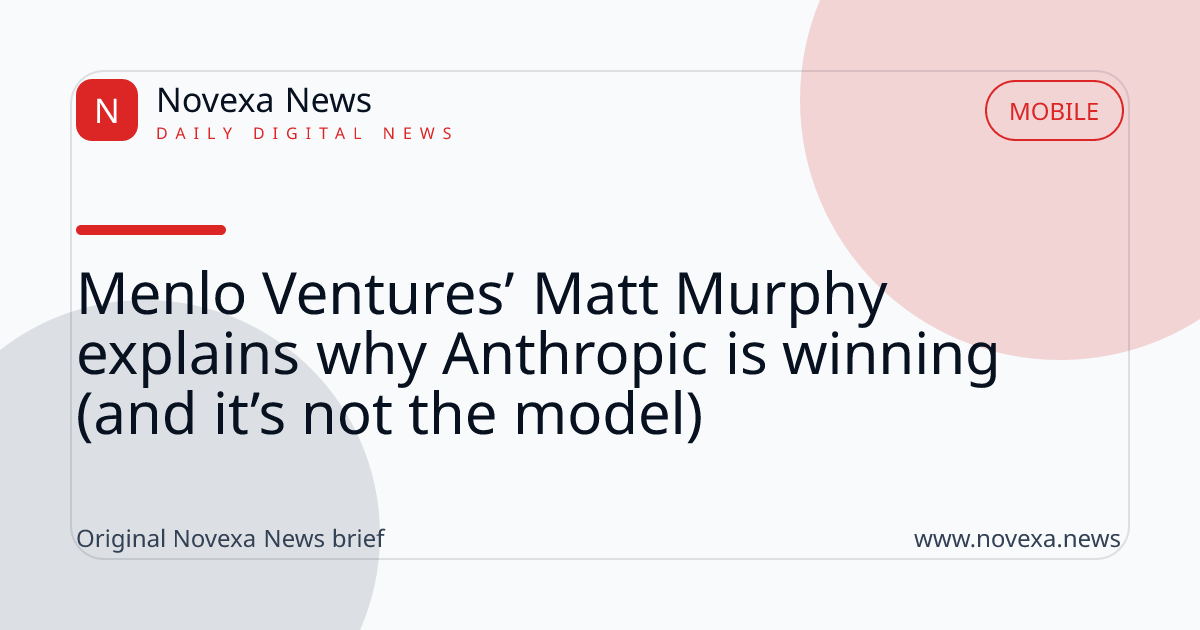 Menlo Ventures’ Matt Murphy explains why Anthropic is winning (and it’s not the model)