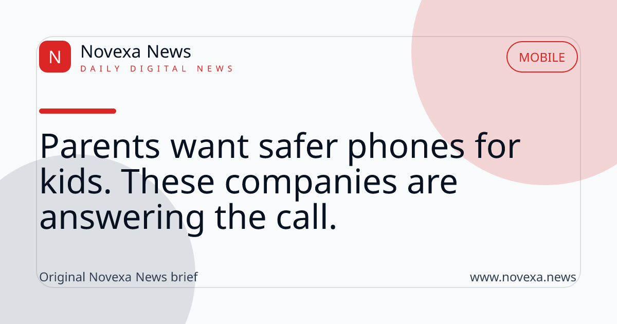 Parents want safer phones for kids. These companies are answering the call.