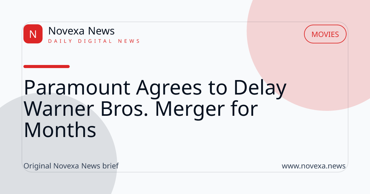 Paramount Agrees to Delay Warner Bros. Merger for Months