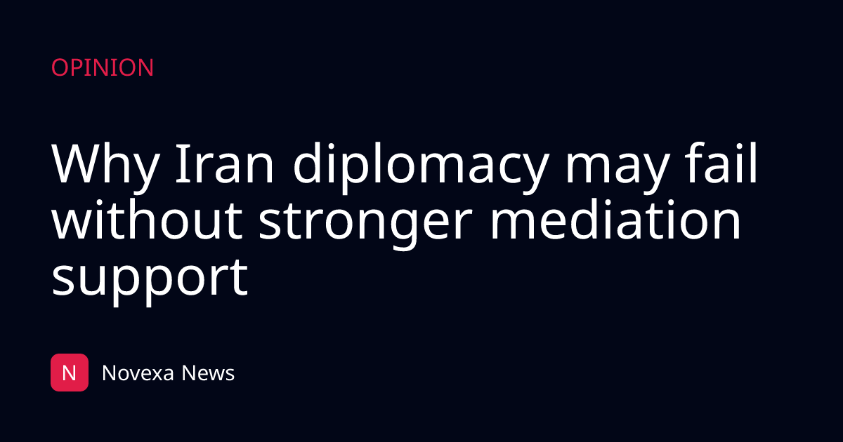 Why Iran diplomacy may fail without stronger mediation support