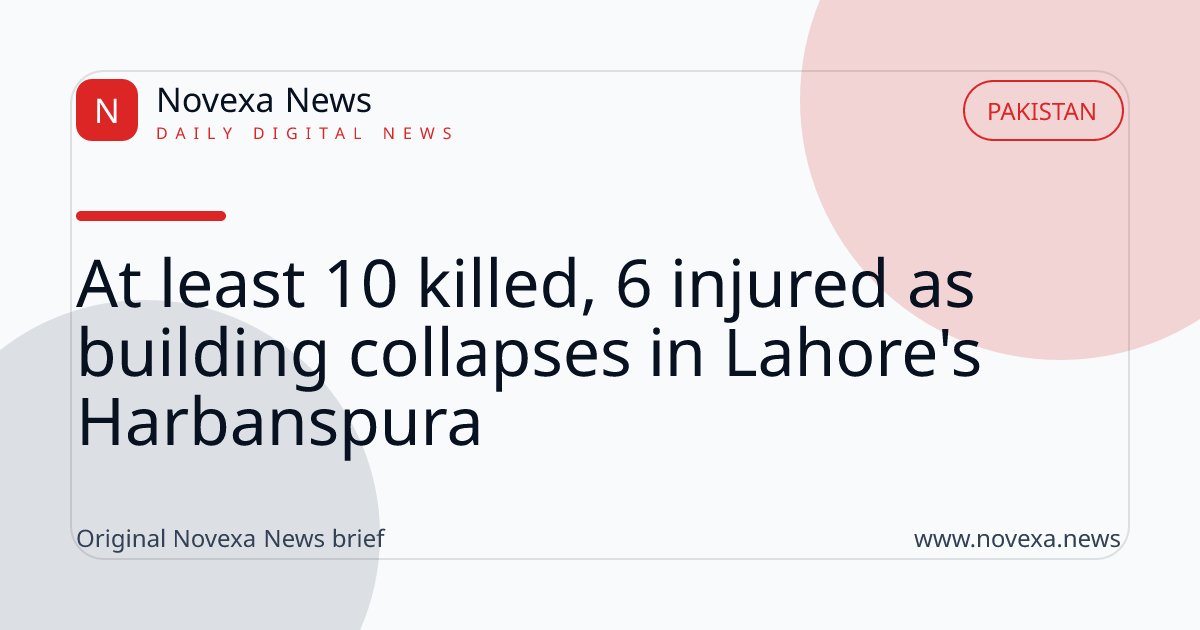 At least 10 killed, 6 injured as building collapses in Lahore's Harbanspura