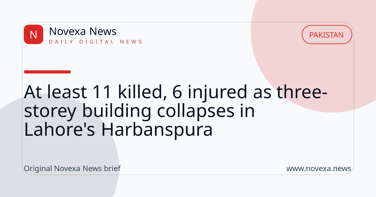 At least 11 killed, 6 injured as three-storey building collapses in Lahore's Harbanspura