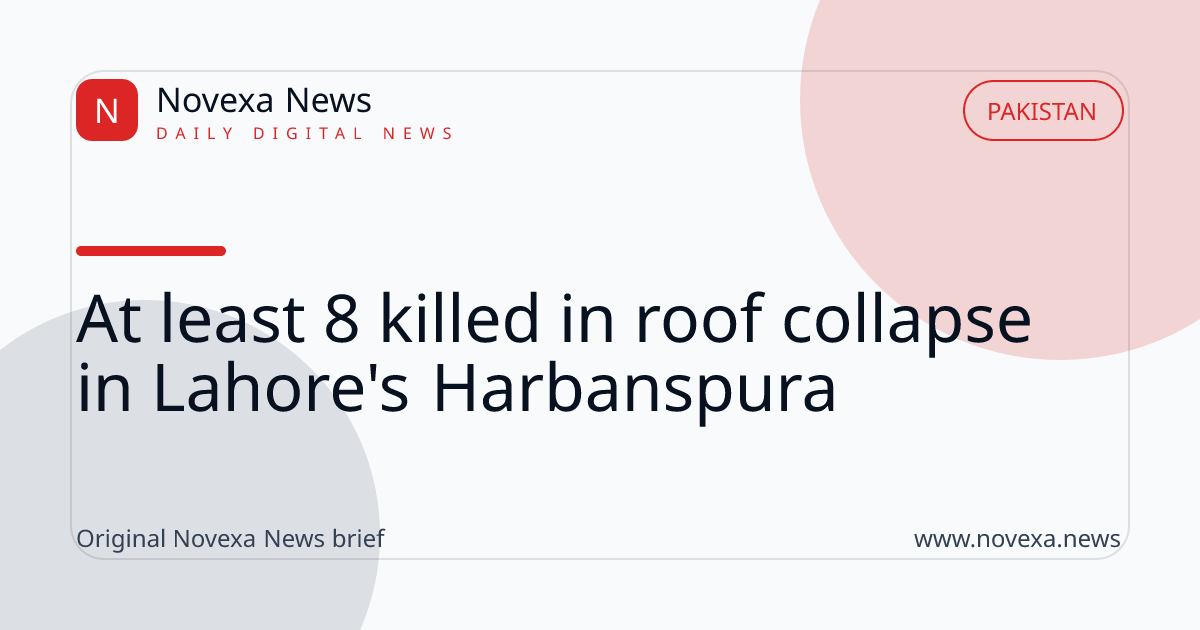 At least 8 killed in roof collapse in Lahore's Harbanspura