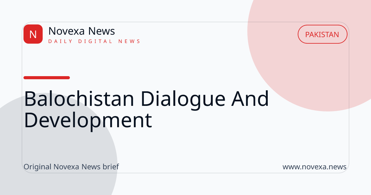 Balochistan development and dialogue update