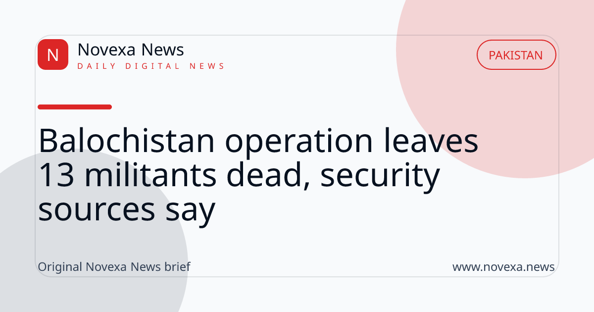 Security sources report 13 militants killed in Balochistan operation