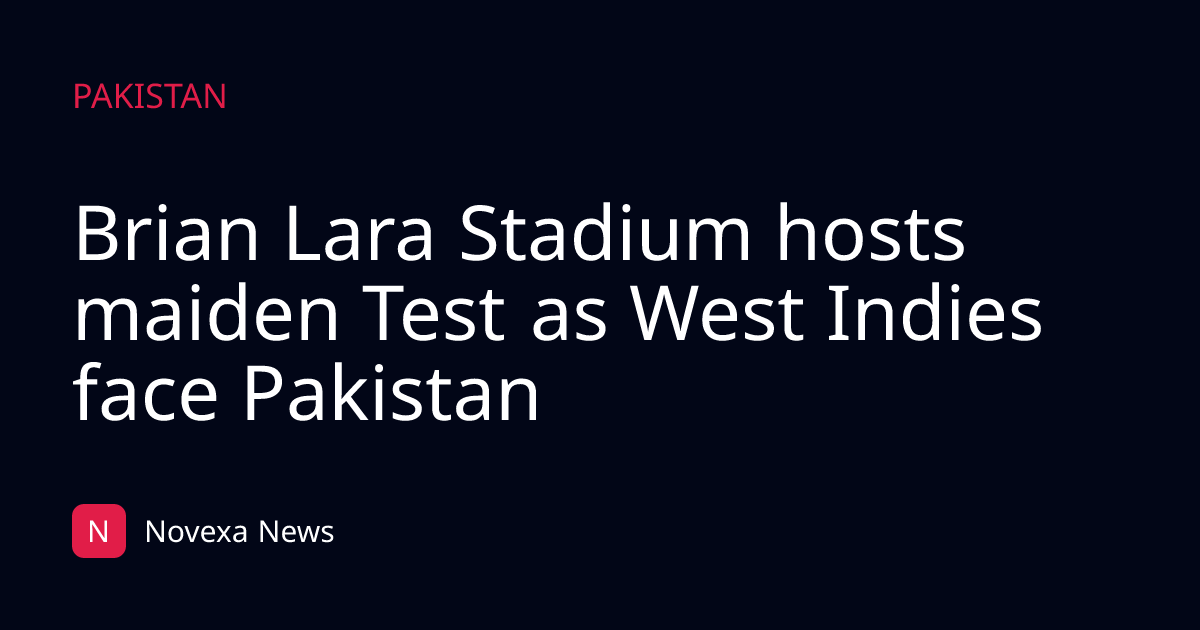 Brian Lara Stadium hosts maiden Test as West Indies face Pakistan