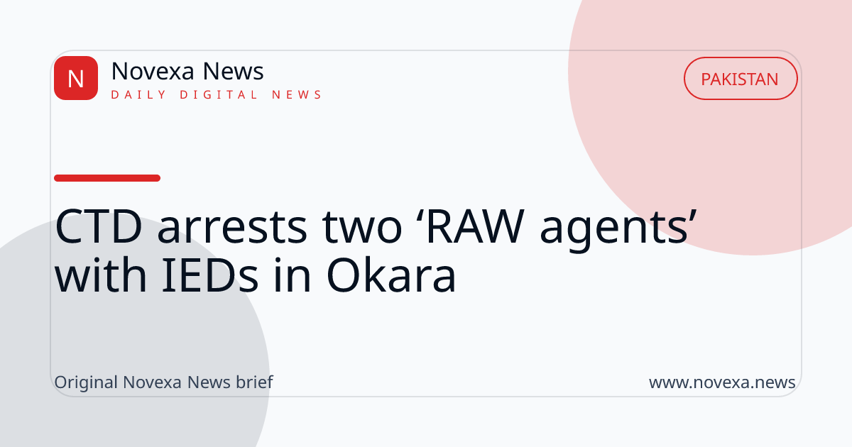 CTD arrests two ‘RAW agents’ with IEDs in Okara