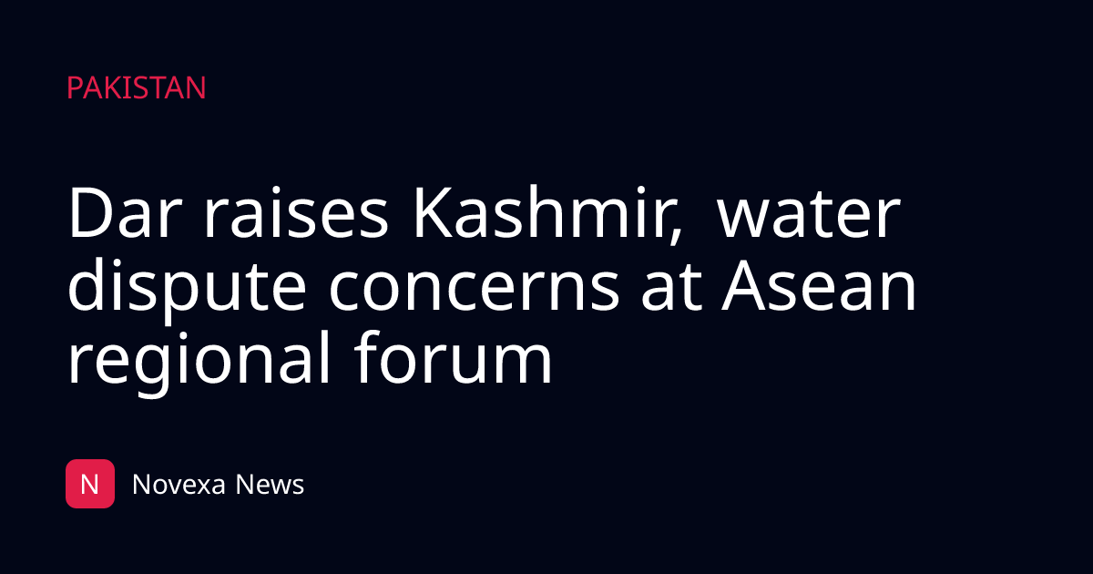 Dar raises Kashmir, water dispute concerns at Asean regional forum