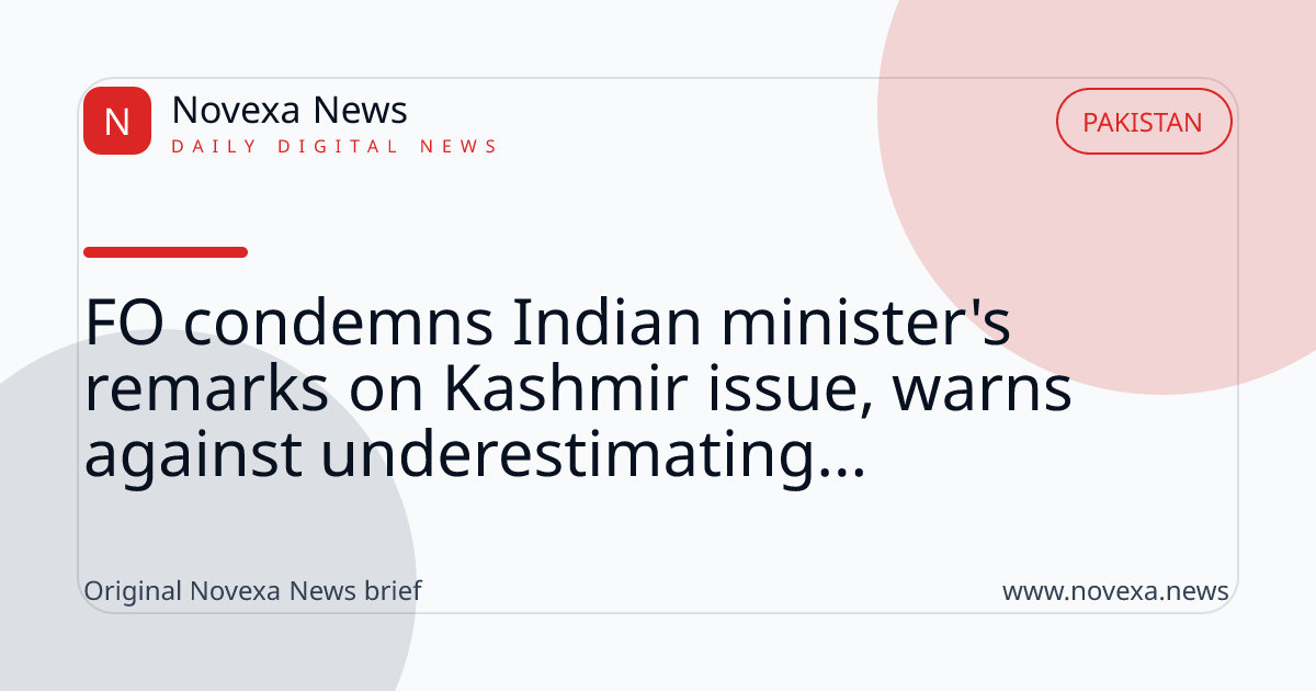 FO condemns Indian minister's remarks on Kashmir issue, warns against underestimating...
