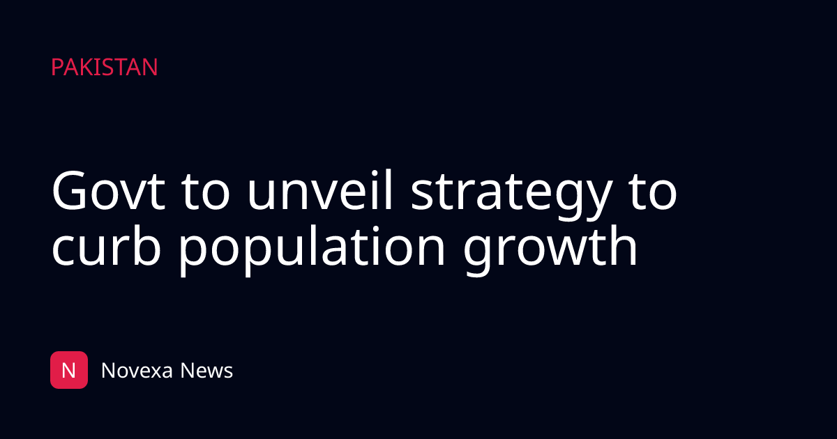 Govt to unveil strategy to curb population growth