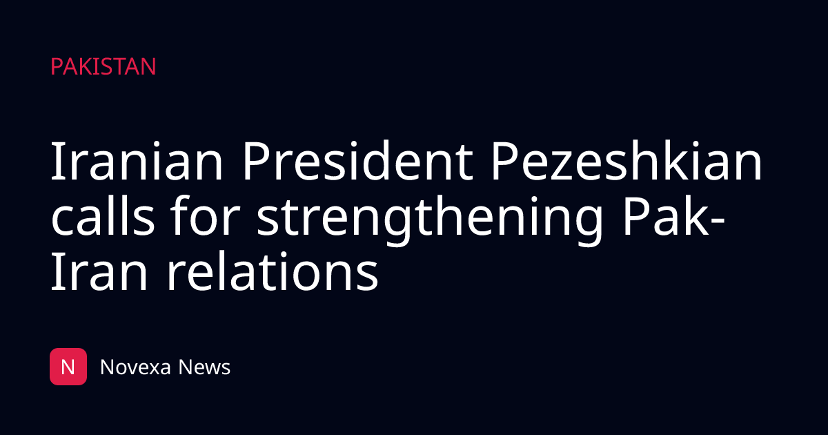 Iranian President Pezeshkian calls for strengthening Pak-Iran relations