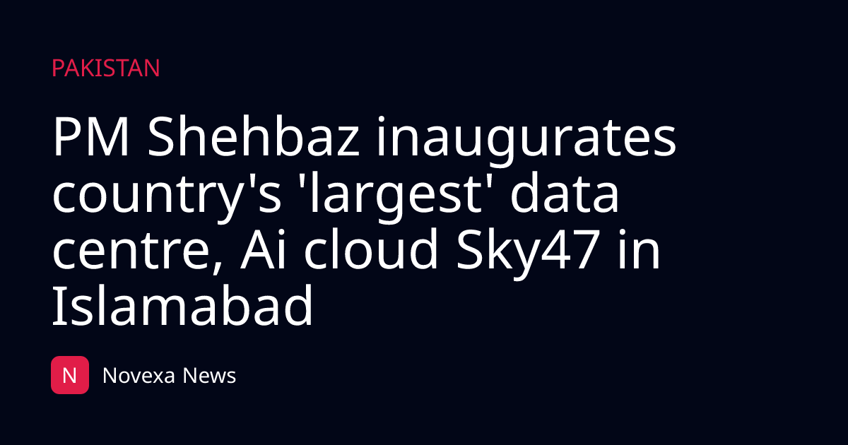PM Shehbaz inaugurates country's 'largest' data centre, Ai cloud Sky47 in Islamabad
