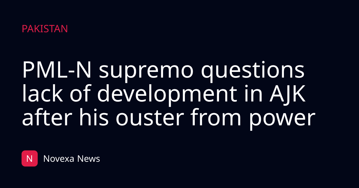 PML-N supremo questions lack of development in AJK after his ouster from power